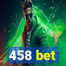 458 bet